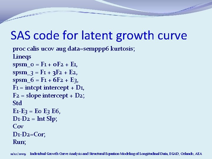 SAS code for latent growth curve proc calis ucov aug data=semppp 6 kurtosis; Lineqs SAS code for latent growth curve proc calis ucov aug data=semppp 6 kurtosis; Lineqs