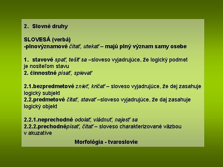 2. Slovné druhy SLOVESÁ (verbá) -plnovýznamové čítať, utekať – majú plný význam samy osebe