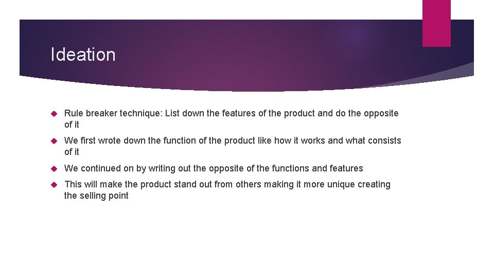 Ideation Rule breaker technique: List down the features of the product and do the