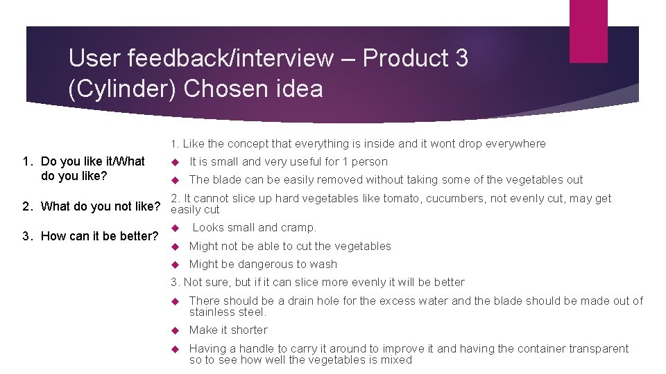 User feedback/interview – Product 3 (Cylinder) Chosen idea 1. Like the concept that everything