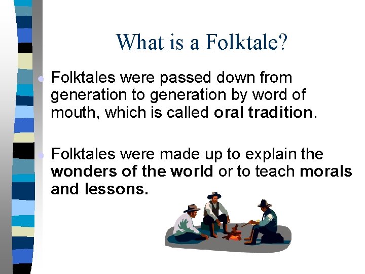 What is a Folktale? ● Folktales were passed down from generation to generation by