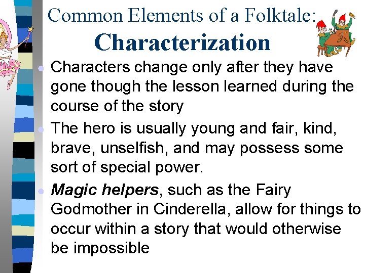 Common Elements of a Folktale: Characterization Characters change only after they have gone though
