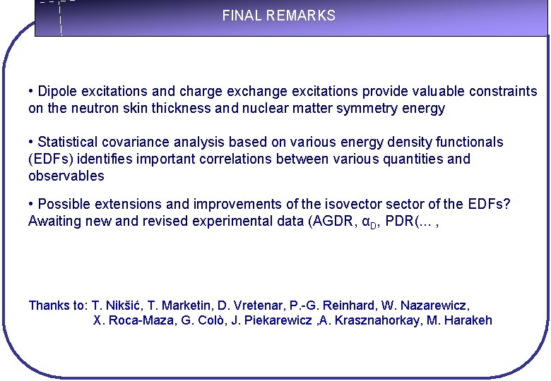 FINAL REMARKS • Dipole excitations and charge exchange excitations provide valuable constraints on the