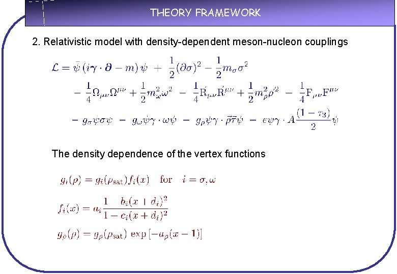 THEORY FRAMEWORK 2. Relativistic model with density-dependent meson-nucleon couplings The density dependence of the