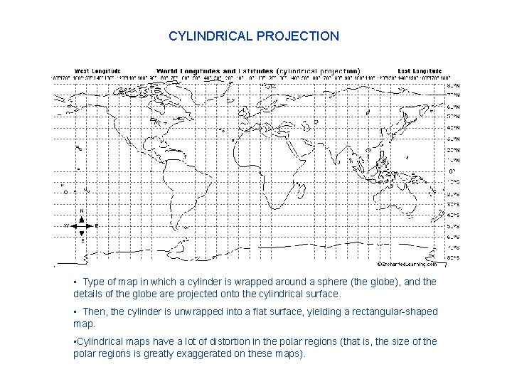 CYLINDRICAL PROJECTION • Type of map in which a cylinder is wrapped around a