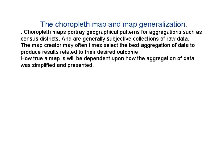 The choropleth map and map generalization. . Choropleth maps portray geographical patterns for aggregations