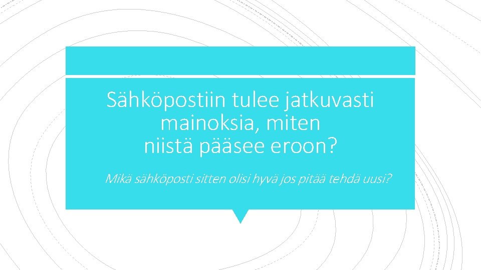 Sähköpostiin tulee jatkuvasti mainoksia, miten niistä pääsee eroon? 1. Mikä sähköposti sitten olisi hyvä