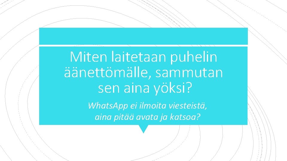 Miten laitetaan puhelin äänettömälle, sammutan sen aina yöksi? 1. Whats. App ei ilmoita viesteistä,