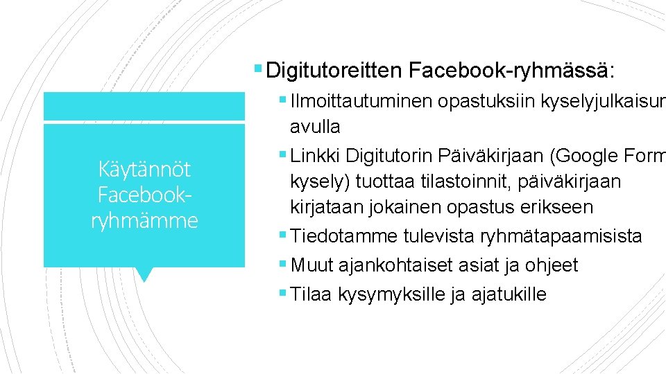 § Digitutoreitten Facebook-ryhmässä: § Ilmoittautuminen opastuksiin kyselyjulkaisun Käytännöt Facebookryhmämme avulla § Linkki Digitutorin Päiväkirjaan