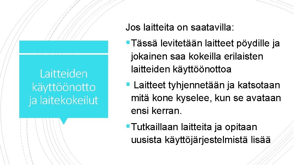 Jos laitteita on saatavilla: § Tässä levitetään laitteet pöydille ja Laitteiden käyttöönotto ja laitekokeilut