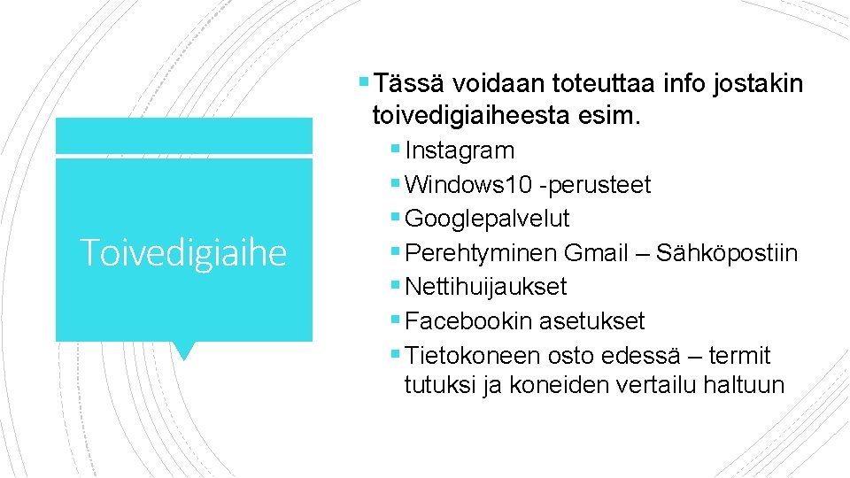 § Tässä voidaan toteuttaa info jostakin Toivedigiaihe toivedigiaiheesta esim. § Instagram § Windows 10