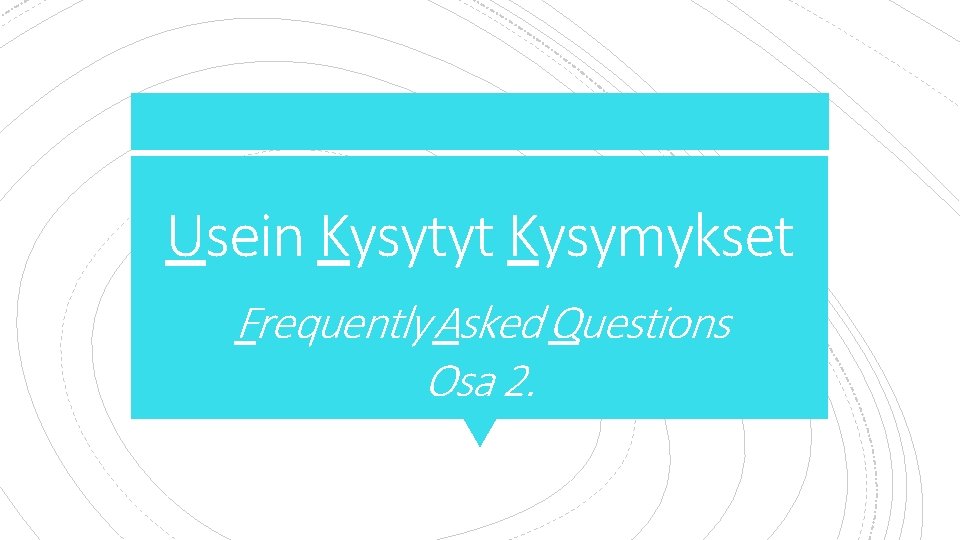 Usein Kysytyt Kysymykset Frequently Asked Questions Osa 2. 