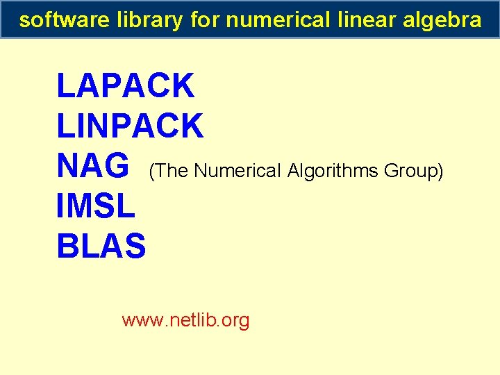 software library for numerical linear algebra LAPACK LINPACK NAG (The Numerical Algorithms Group) IMSL