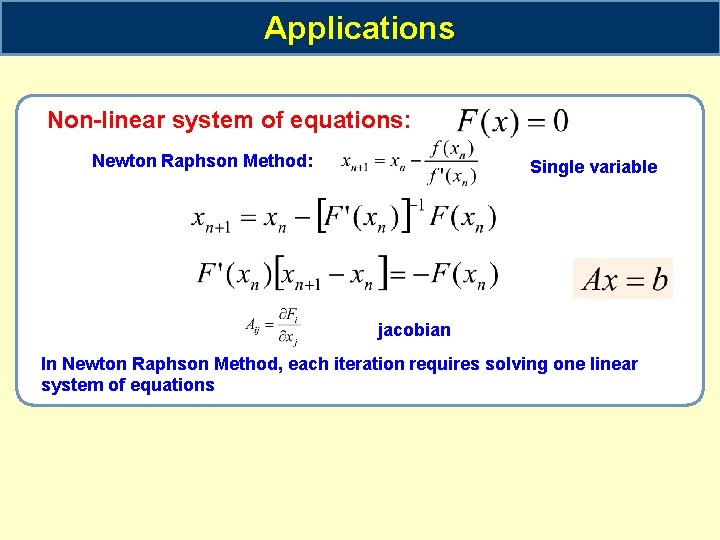 Applications Non-linear system of equations: Newton Raphson Method: Single variable jacobian In Newton Raphson