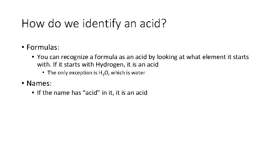 How do we identify an acid? • Formulas: • You can recognize a formula