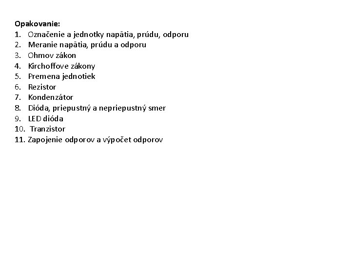 Opakovanie: 1. Označenie a jednotky napätia, prúdu, odporu 2. Meranie napätia, prúdu a odporu