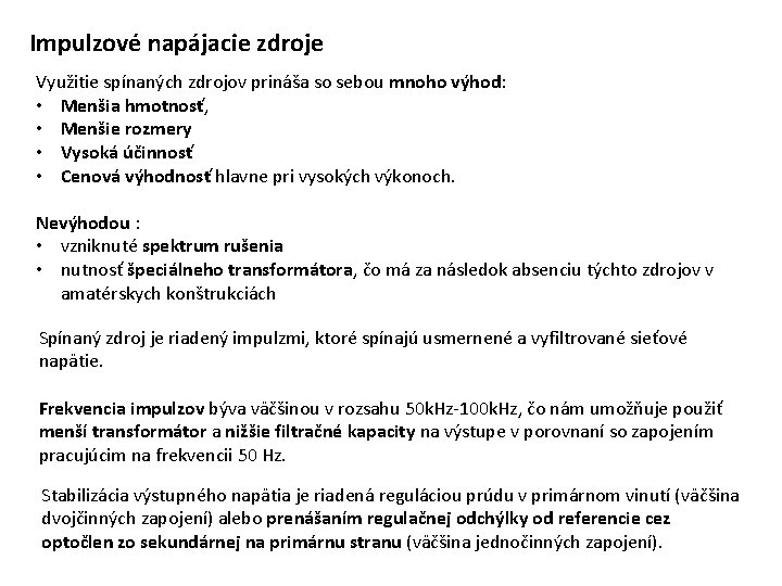 Impulzové napájacie zdroje Využitie spínaných zdrojov prináša so sebou mnoho výhod: • Menšia hmotnosť,