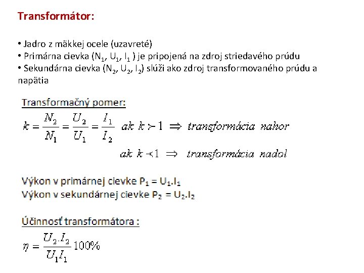 Transformátor: • Jadro z mäkkej ocele (uzavreté) • Primárna cievka (N 1, U 1,