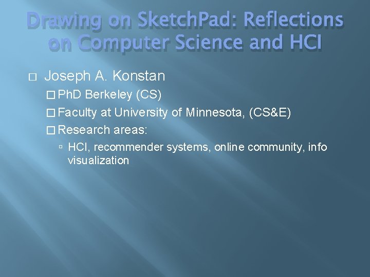 Drawing on Sketch. Pad: Reflections on Computer Science and HCI � Joseph A. Konstan