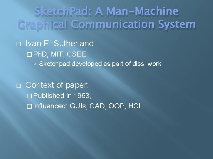 Sketch. Pad: A Man-Machine Graphical Communication System � Ivan E. Sutherland � Ph. D,