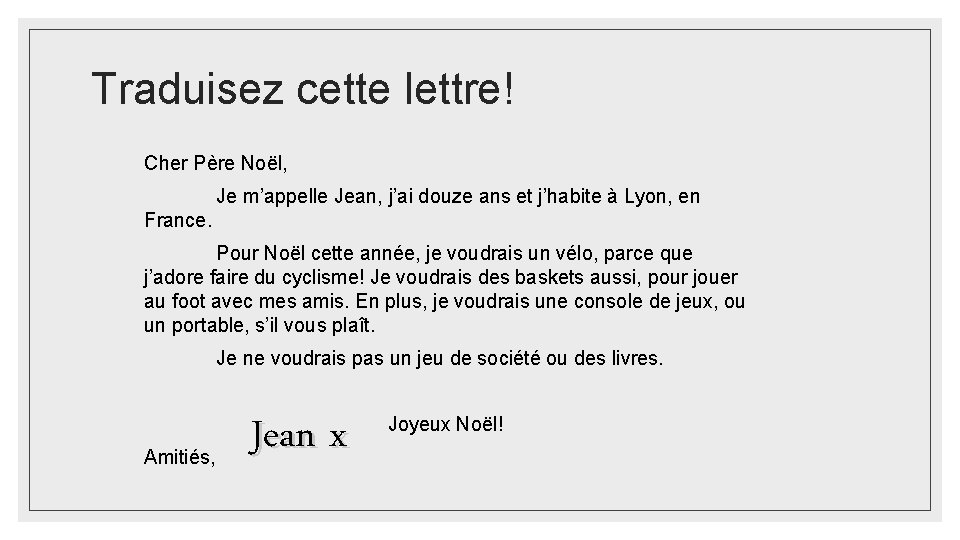 Traduisez cette lettre! Cher Père Noël, Je m’appelle Jean, j’ai douze ans et j’habite Traduisez cette lettre! Cher Père Noël, Je m’appelle Jean, j’ai douze ans et j’habite