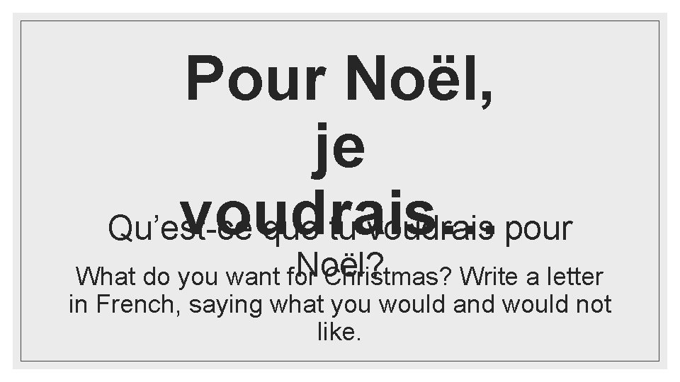 Pour Noël, je voudrais… Qu’est-ce que tu voudrais pour Noël? What do you want Pour Noël, je voudrais… Qu’est-ce que tu voudrais pour Noël? What do you want