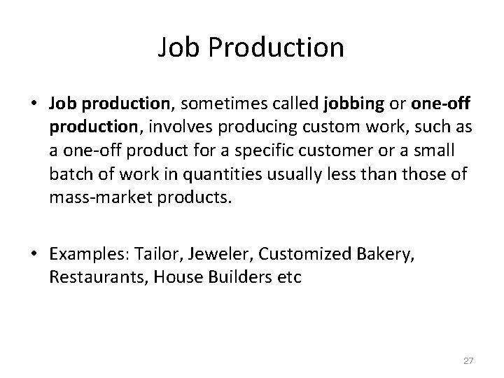 Job Production • Job production, sometimes called jobbing or one-off production, involves producing custom