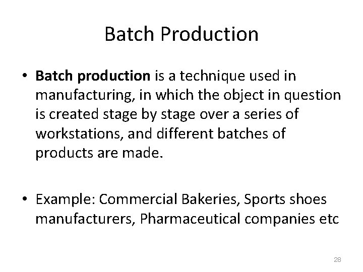 Batch Production • Batch production is a technique used in manufacturing, in which the