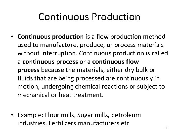 Continuous Production • Continuous production is a flow production method used to manufacture, produce,