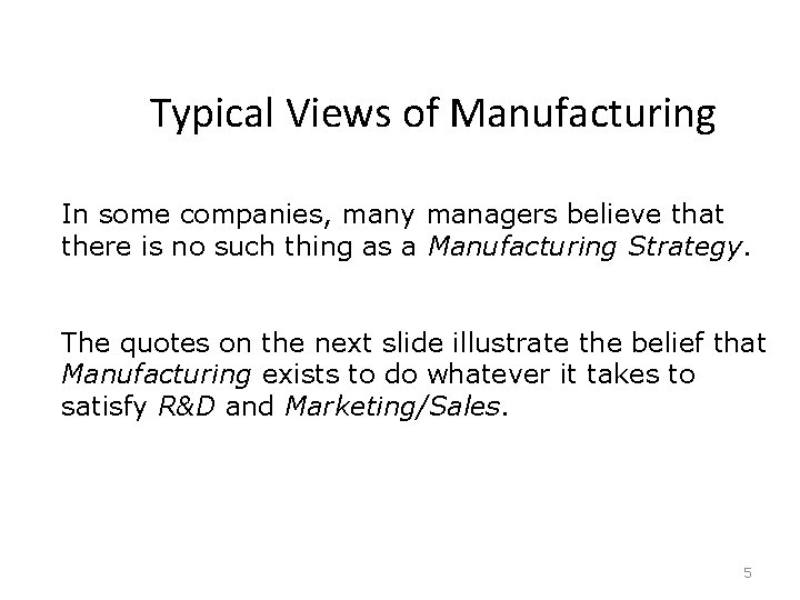 Typical Views of Manufacturing In some companies, many managers believe that there is no