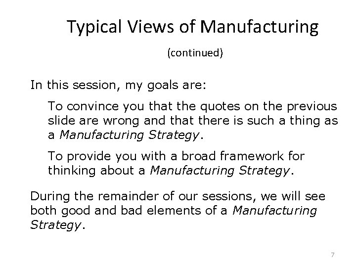Typical Views of Manufacturing (continued) In this session, my goals are: To convince you