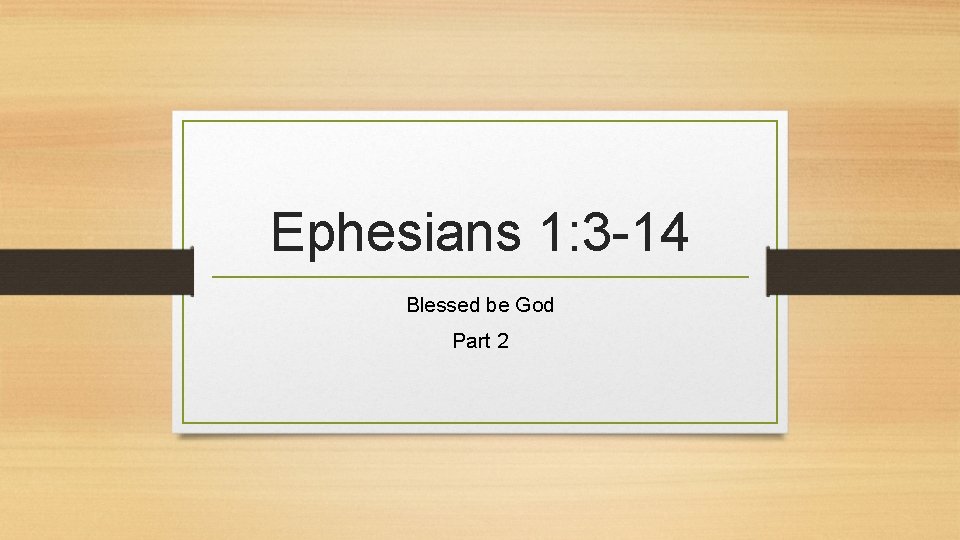 Ephesians 1: 3 -14 Blessed be God Part 2 