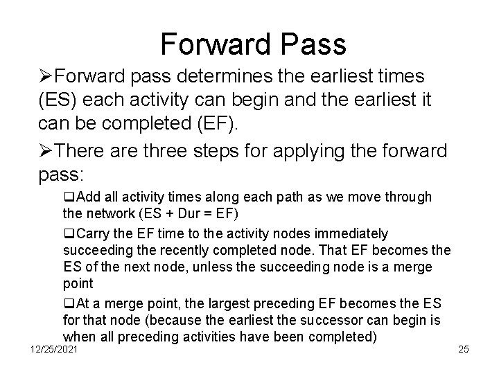 Forward Pass ØForward pass determines the earliest times (ES) each activity can begin and