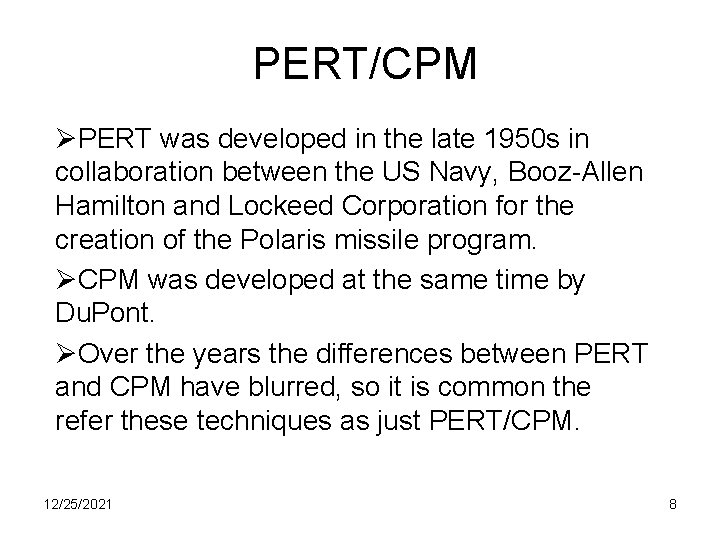 PERT/CPM ØPERT was developed in the late 1950 s in collaboration between the US