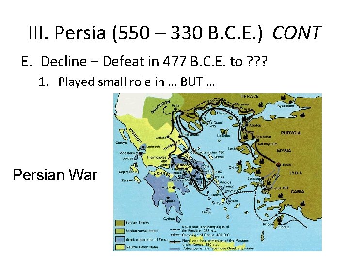 III. Persia (550 – 330 B. C. E. ) CONT E. Decline – Defeat