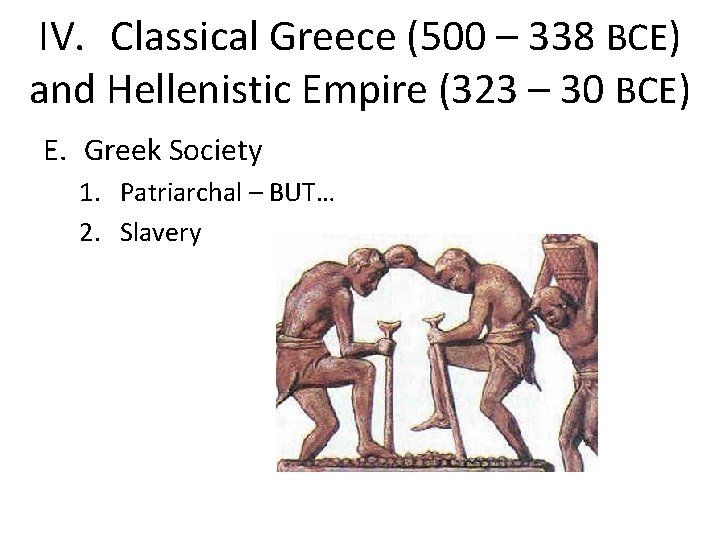 IV. Classical Greece (500 – 338 BCE) and Hellenistic Empire (323 – 30 BCE)