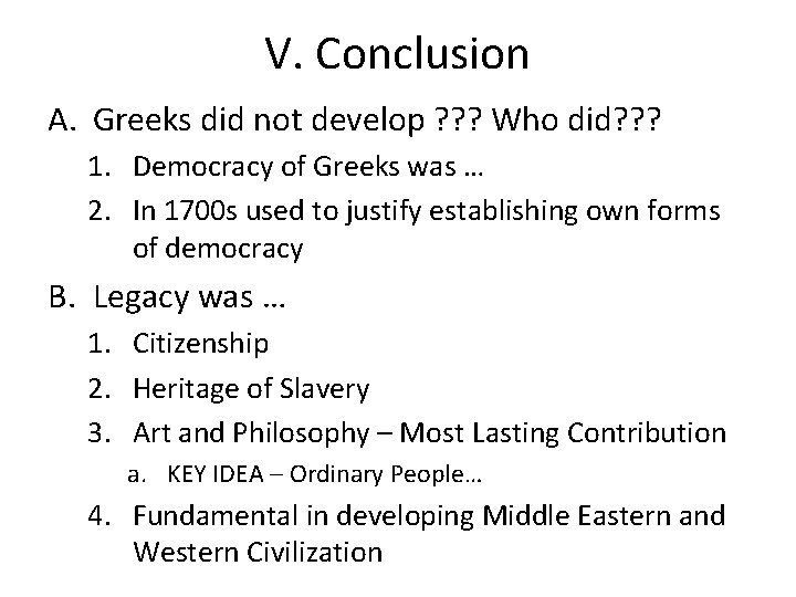 V. Conclusion A. Greeks did not develop ? ? ? Who did? ? ?