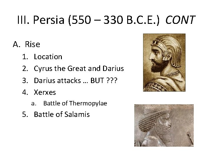 III. Persia (550 – 330 B. C. E. ) CONT A. Rise 1. 2.