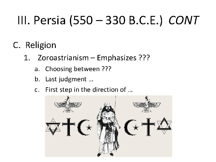 III. Persia (550 – 330 B. C. E. ) CONT C. Religion 1. Zoroastrianism