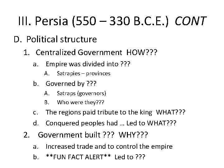 III. Persia (550 – 330 B. C. E. ) CONT D. Political structure 1.