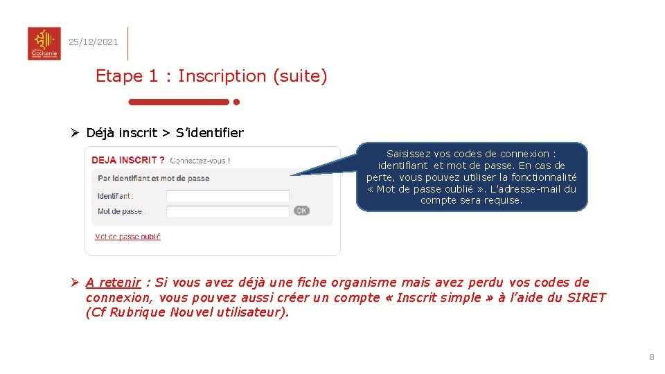 25/12/2021 Etape 1 : Inscription (suite) Ø Déjà inscrit > S’identifier Saisissez vos codes