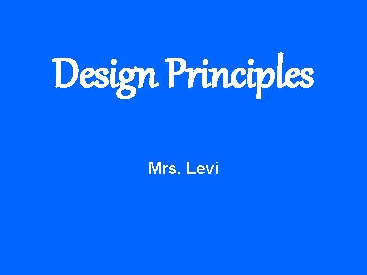 Design Principles Mrs. Levi 