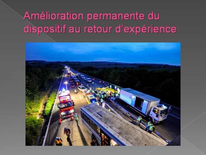 Amélioration permanente du dispositif au retour d’expérience 