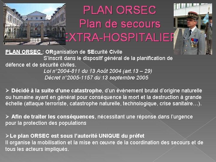 PLAN ORSEC Plan de secours EXTRA-HOSPITALIER PLAN ORSEC : ORganisation de SEcurité Civile S’inscrit