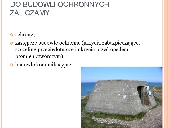 DO BUDOWLI OCHRONNYCH ZALICZAMY: schrony, zastępcze budowle ochronne (ukrycia zabezpieczające, szczeliny przeciwlotnicze i ukrycia