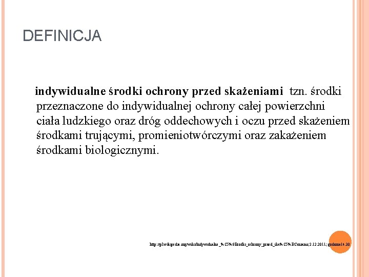 DEFINICJA indywidualne środki ochrony przed skażeniami tzn. środki przeznaczone do indywidualnej ochrony całej powierzchni