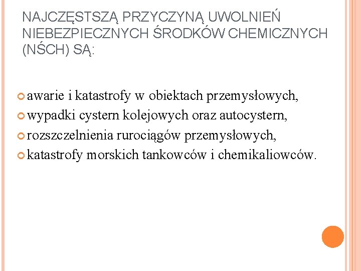 NAJCZĘSTSZĄ PRZYCZYNĄ UWOLNIEŃ NIEBEZPIECZNYCH ŚRODKÓW CHEMICZNYCH (NŚCH) SĄ: awarie i katastrofy w obiektach przemysłowych,