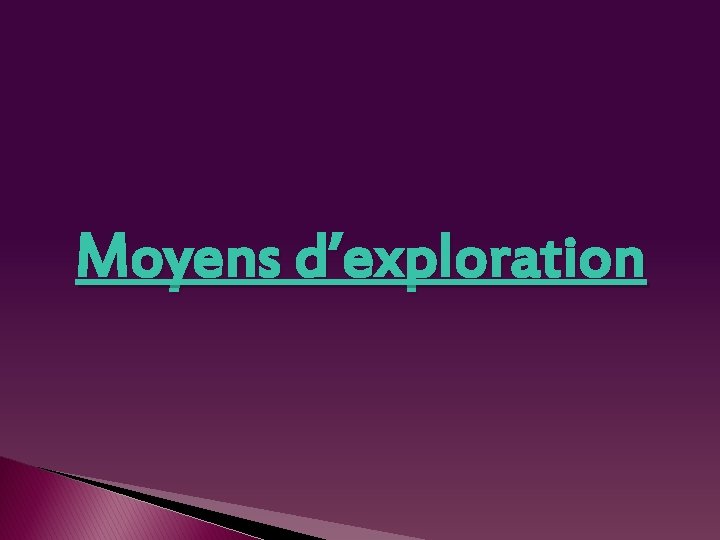 Moyens d’exploration 