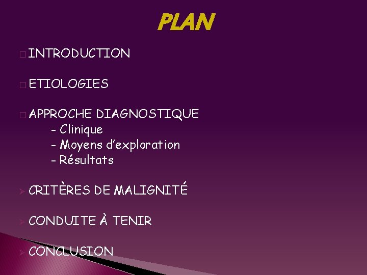 PLAN � INTRODUCTION � ETIOLOGIES � APPROCHE DIAGNOSTIQUE - Clinique - Moyens d’exploration -