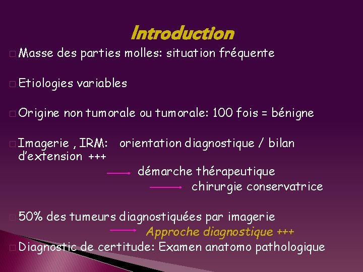 � Masse Introduction des parties molles: situation fréquente � Etiologies � Origine variables non